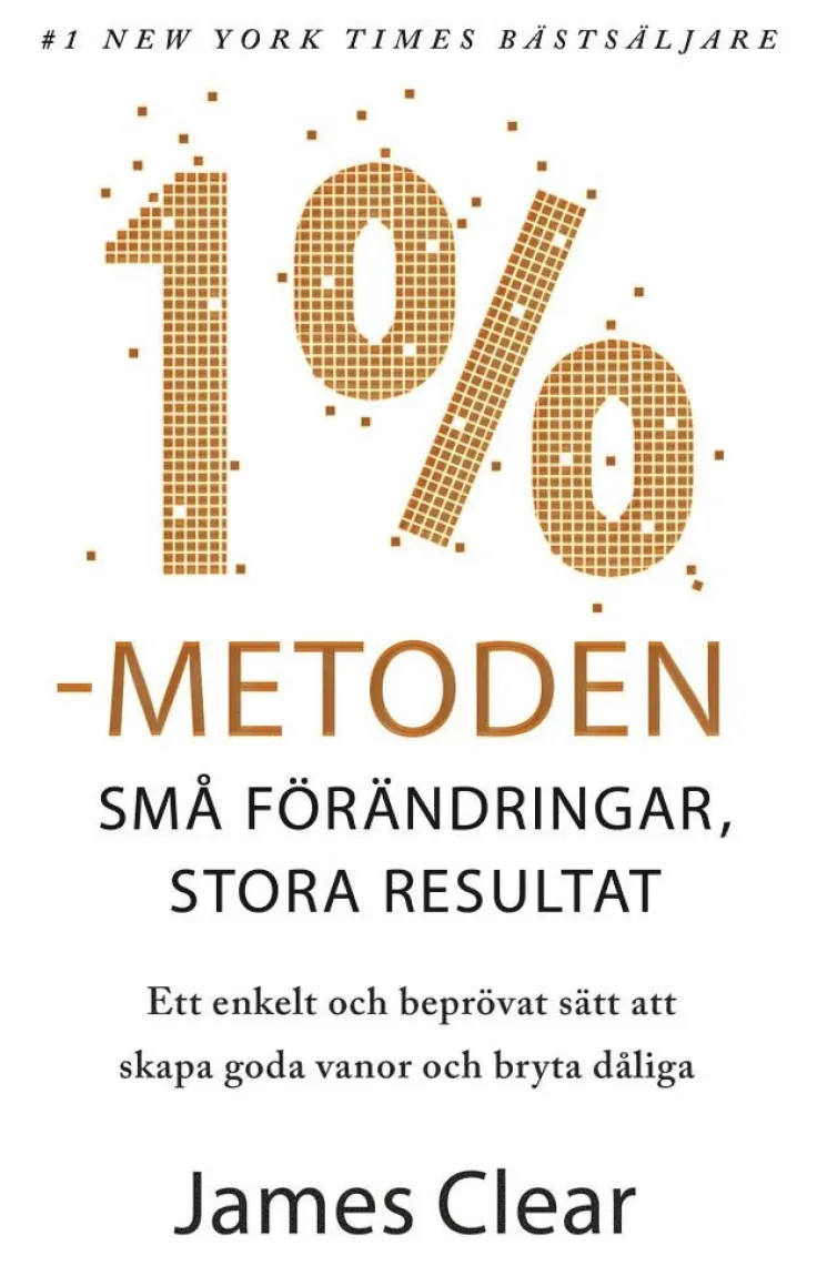 1 %-metoden : små förändringar, stora resultat : ett enkelt och beprövat sätt att skapa goda vanor och bryta dåliga