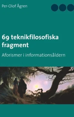 69 teknikfilosofiska fragment: Aforismer i informationsåldern