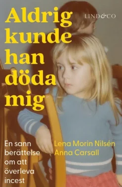 Aldrig kunde han döda mig : en sann berättelse om att överleva incest