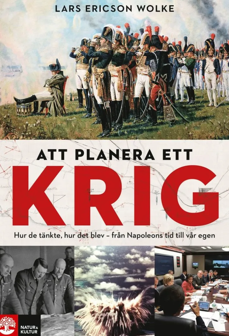 Att planera ett krig : hur de tänkte, hur det blev - från Napoleons tid till vår egen
