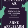 Autokrati AB : diktatorerna som vill styra världen