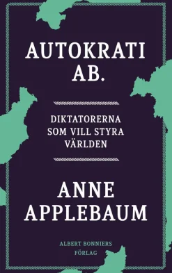 Autokrati AB : diktatorerna som vill styra världen