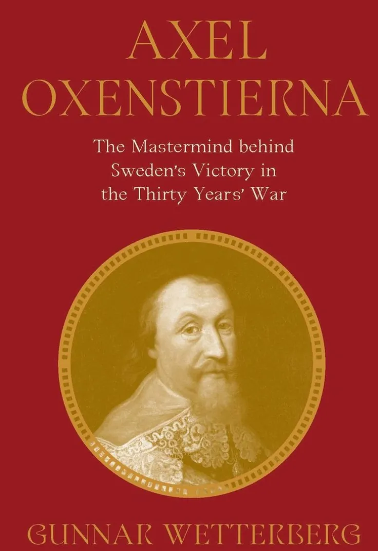 Axel Oxenstierna: The MasterMind Behind Sweden's Victory in the Thirty Years' War