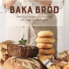 Baka bröd : från lingonlimpa och bondbröd till focaccia och chapati