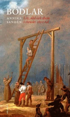 Bödlar : liv, död och skam i svenskt 1600-tal