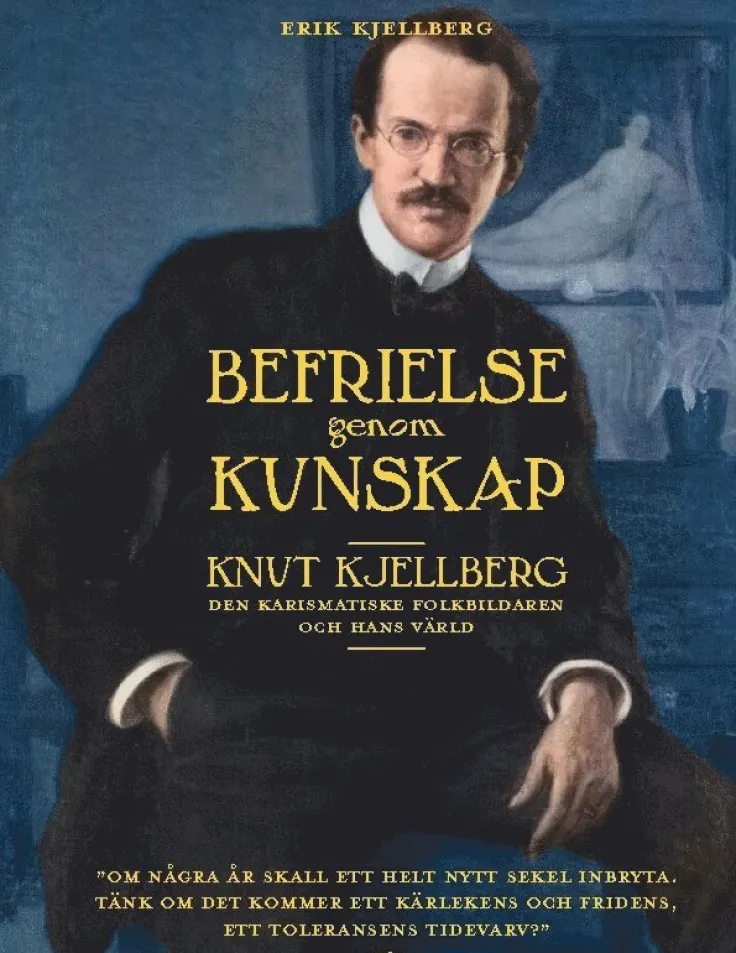 Befrielse genom kunskap : Knut Kjellberg - den karismatiske folkbildaren och hans värld