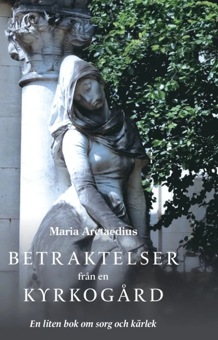 Betraktelser från en kyrkogård : en liten bok om sorg och kärlek