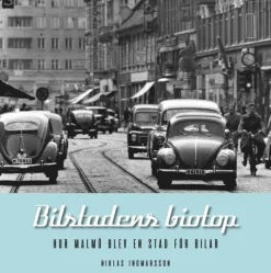 Bilstadens biotop : hur Malmö blev en stad för bilar
