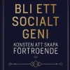 Bli ett socialt geni : konsten att skapa förtroende