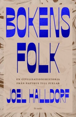 Bokens folk : en civilisationshistoria från papyrus till pixlar