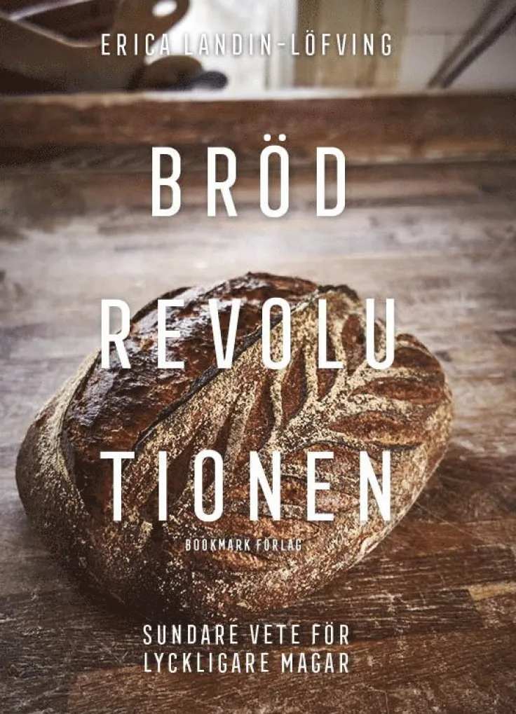 Brödrevolutionen : sundare vete för lyckligare magar