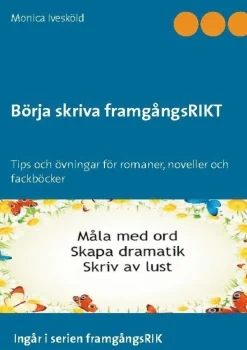Börja skriva framgångsRIKT : tips och övningar för romaner, noveller och fackböcker