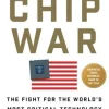 Chip War: The Fight for the World's Most Critical Technology