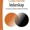 Coachande ledarskap : som skapar samarbete, effektivitet och hälsa