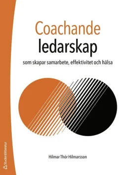 Coachande ledarskap : som skapar samarbete, effektivitet och hälsa