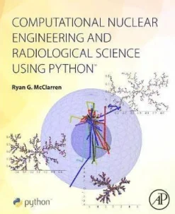 Computational Nuclear Engineering and Radiological Science Using Python