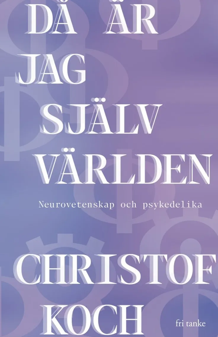 Då är jag själv världen: Neurovetenskap och psykedelika