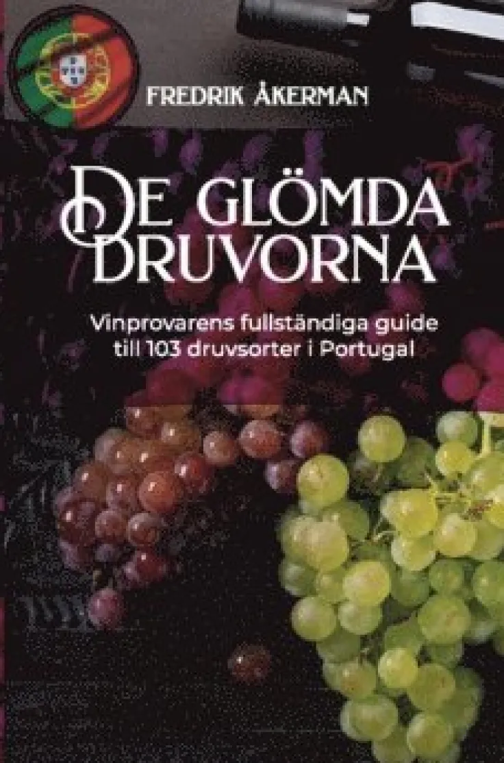 De glömda druvorna : vinprovarens fullständiga guide till 103 druvsorter i Portugal