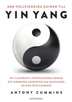 Den fullständiga guiden till yin yang : en illustrativ upptäcktsresa genom det kinesiska konceptet om motsatser, balans och harmoni