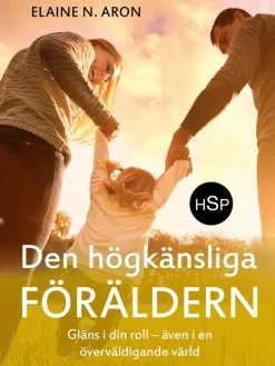Den högkänsliga föräldern : gläns i din roll - även i en överväldigande värld