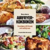 Den stora Airfryerkokboken : Genvägen till frasig och saftig mat