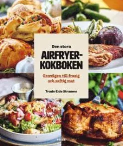 Den stora Airfryerkokboken : Genvägen till frasig och saftig mat