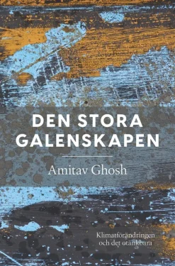 Den stora galenskapen : klimatförändringen och det otänkbara