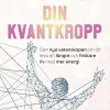 Din kvantkropp : den nya vetenskapen om att leva ett längre och friskare liv med mer energi