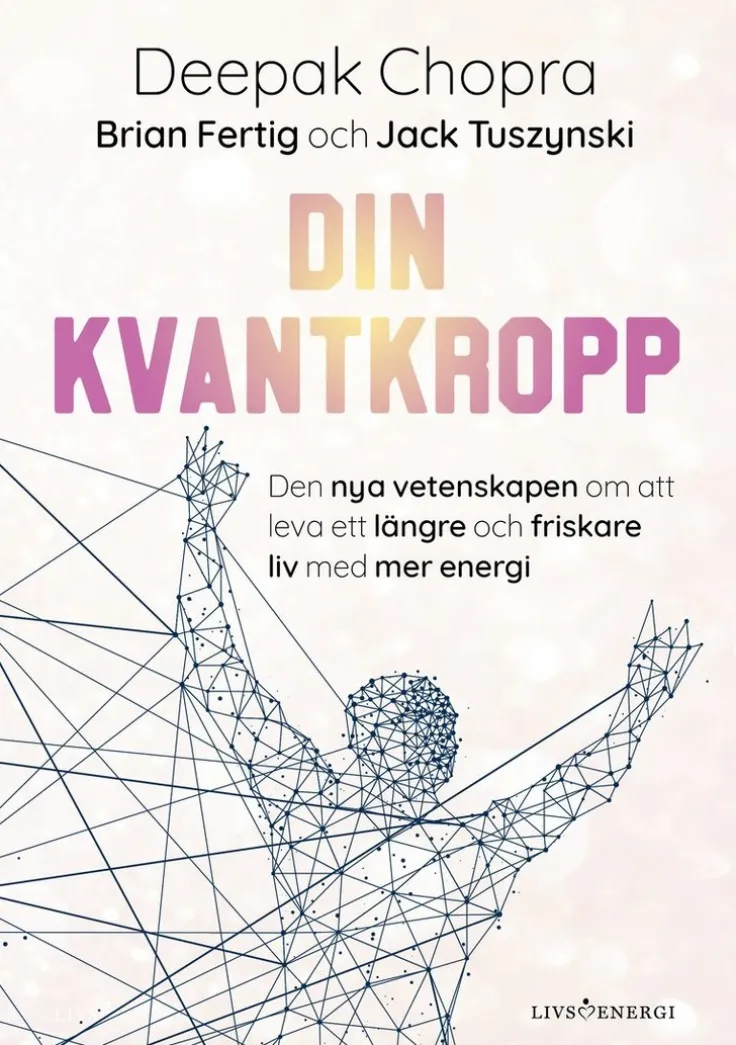 Din kvantkropp : den nya vetenskapen om att leva ett längre och friskare liv med mer energi