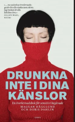 Drunkna inte i dina känslor : en överlevnadsbok för sensitivt begåvade