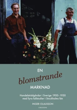 En blomstrande marknad : handelsträdgårdar i Sverige 1900-1950 med fyra fallstudier i Stockholms län