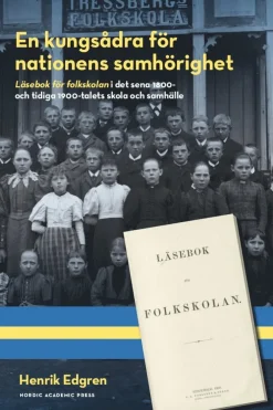 En kungsådra för nationens samhörighet : läsebok för folkskolan i det sena 1800- och tidiga 1900-talets skola och samhälle