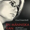 En människa kan mördas men inte idéer : en biografi över Anna Lindh