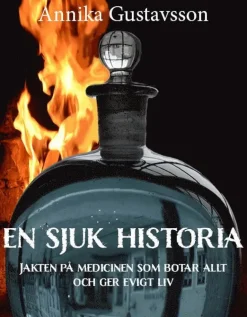 En sjuk historia : jakten på medicinen som botar allt och ger evigt liv