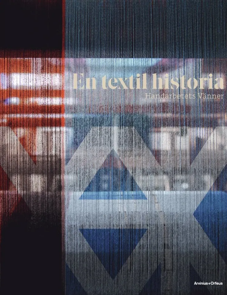 En textil historia : Handarbetets Vänner 150 år