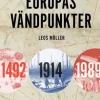 Europas vändpunkter : 1492, 1914, 1989