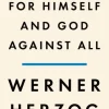Every Man for Himself and God Against All: A Memoir