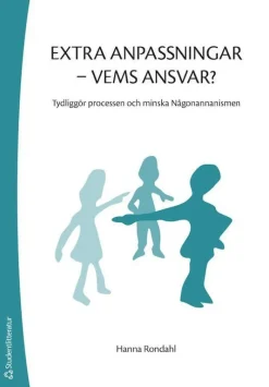 Extra anpassningar - vems ansvar? : tydliggör processen och minska Någonannanismen