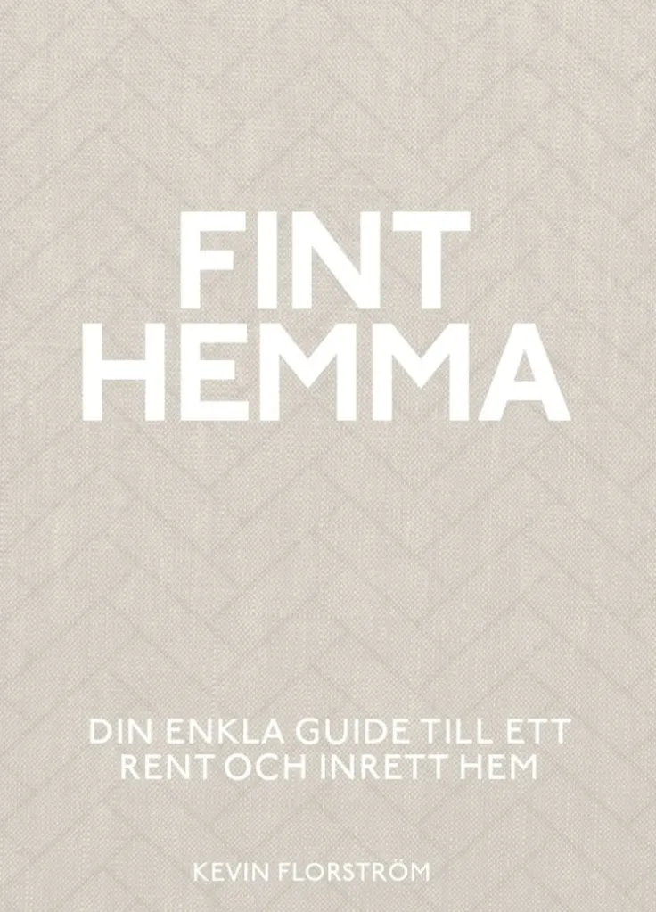 Fint hemma : din enkla guide till ett rent och inrett hem