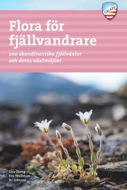 Flora för fjällvandrare : 200 skandinaviska fjällväxter och deras växtmiljö