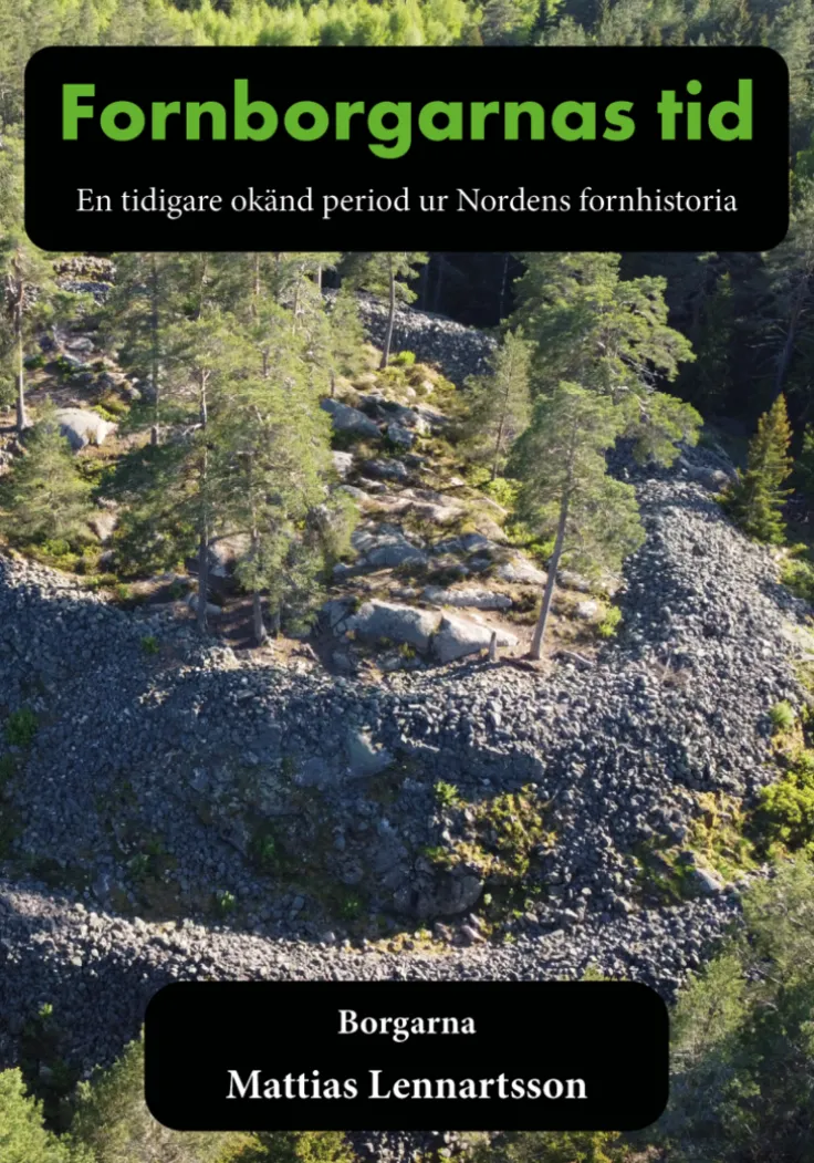 Fornborgarnas tid : en tidigare okänd period ur Nordens fornhistoria. Del 1, Borgarna