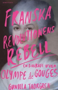 Franska revolutionens rebell : en biografi över Olympe de Gouges