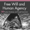 Free Will and Human Agency: 50 Puzzles, Paradoxes, and Thought Experiments