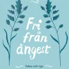 Fri från ångest : fakta och tips