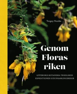 Genom Floras riken : Göteborgs botaniska trädgårds expeditioner och insamlingsresor