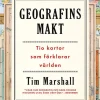 Geografins makt : tio kartor som förklarar världen