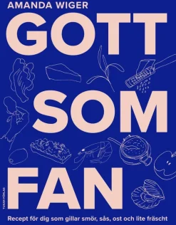 Gott som fan : recept för dig som gillar smör, sås och lite fräscht