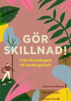 Gör skillnad! : från klimatångest till handlingskraft