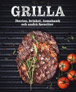 Grilla : iberico, brisket, tomahawk och andra favoriter