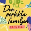 Guide till den perfekta familjen - finns den? : en handbok om föräldraskap, ärlighet och tro